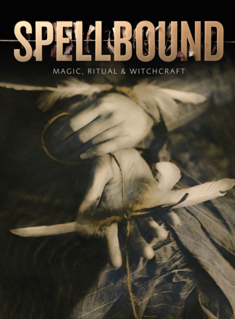 Spellbound : Magic, Ritual and Witchcraft, Paperback / softback Book