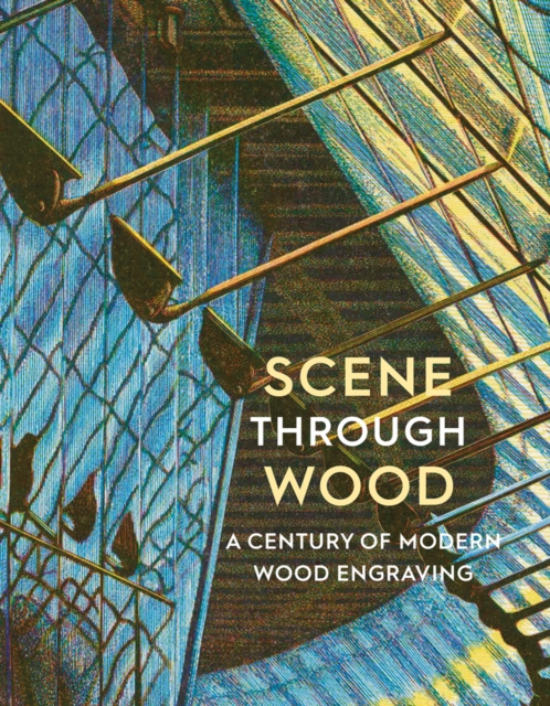 Scene Through Wood : A Century of Modern Wood Engraving, Paperback / softback Book