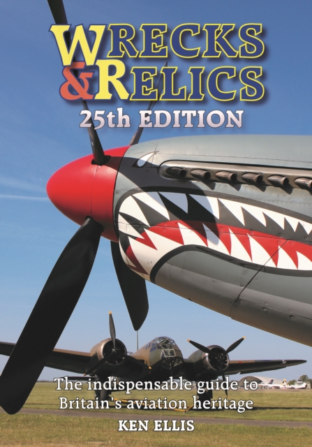Wrecks & Relics 25th Edition : The indispensable guide to Britain's aviation heritage, Hardback Book