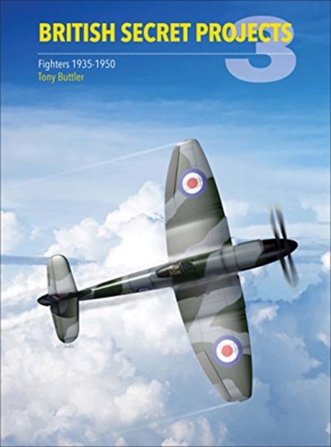 British Secret Projects 3 : Fighters 1935-1950, Hardback Book