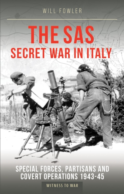 The SAS Secret War in Italy : Special Forces, Partisans and Covert Operations 1943-45, Paperback / softback Book