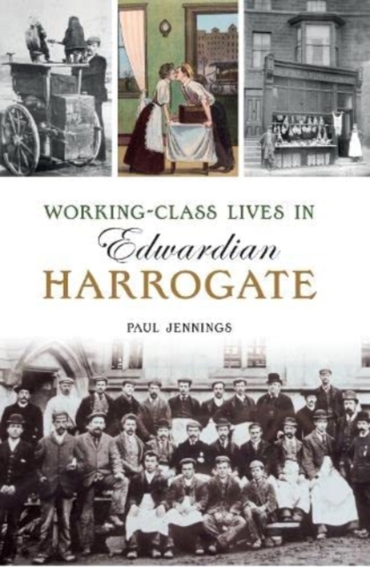 Working class lives in Edwardian Harrogate, Paperback / softback Book