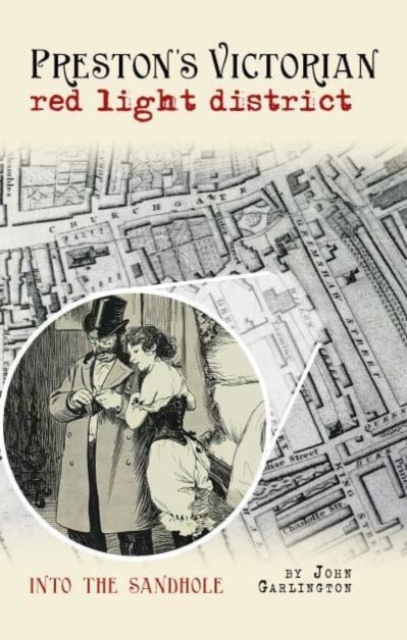 Preston's Victorian red light district : Into the Sandhole, Paperback / softback Book
