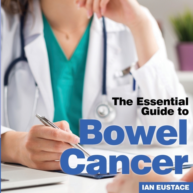 Bowel Cancer : The Essential Guide to, Paperback / softback Book