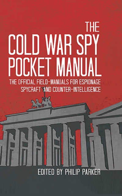 The Cold War Spy Pocket Manual : The official field-manuals for spycraft, espionage and counter-intelligence, PDF eBook