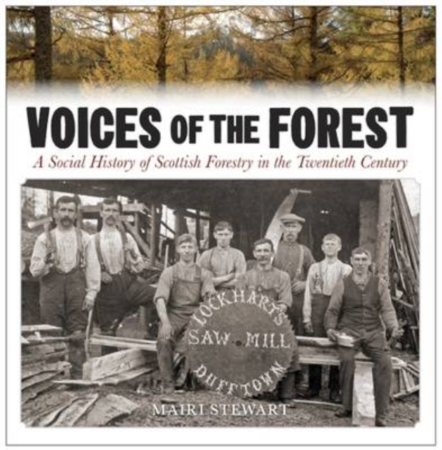 Voices of the Forest : A Social History of Scottish Forestry in the Twentieth Century, Paperback / softback Book
