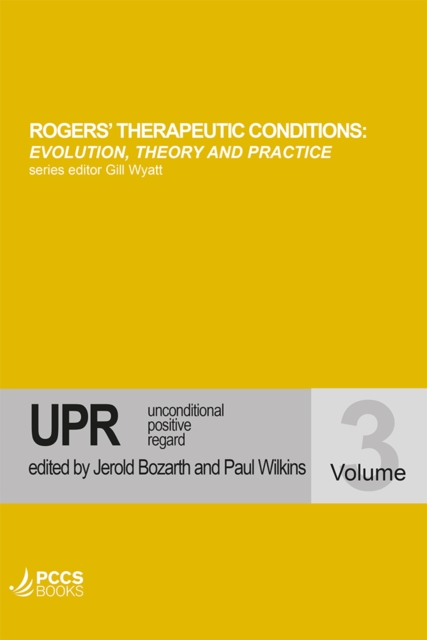 Rogers'  Therapeutic Conditions : Evolution, Theory and Practice - Unconditional Positive Regard Volume 3, EPUB eBook