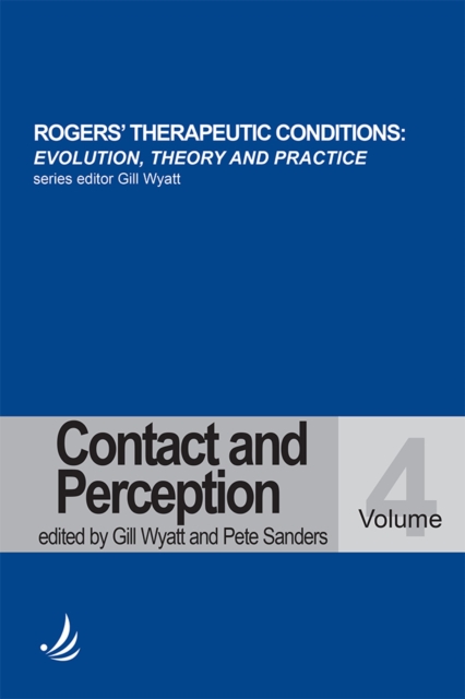 Rogers'  Therapeutic Conditions : Evolution, Theory and Practice  - Contact and Perception Volume 4, EPUB eBook