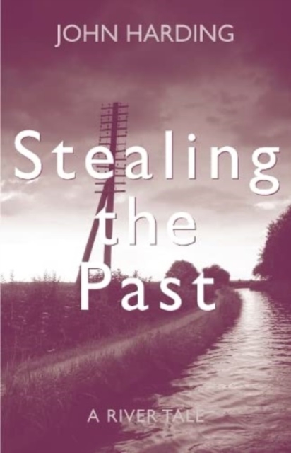 Stealing the Past : A River Tale, Paperback / softback Book