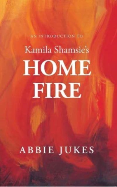 An Introduction to Kamila Shamsie's Home Fire, Paperback / softback Book