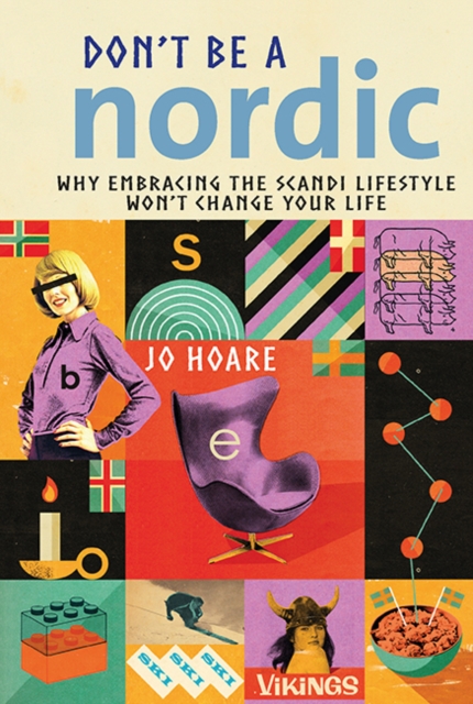 Don't be a Nordic : Why Embracing the Scandi Lifestyle Won't Change Your Life, Hardback Book