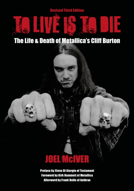 To Live Is To Die : The Life & Death Of Metallica's Cliff Burton: Revised Third Edition, EPUB eBook