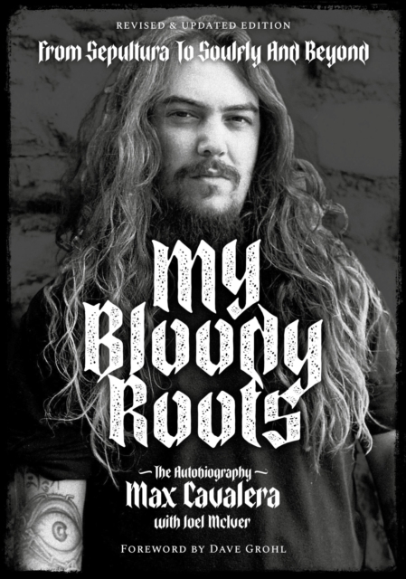 My Bloody Roots : From Sepultura to Soulfly and Beyond: The Autobiography Revised & Updated Edition, Paperback / softback Book