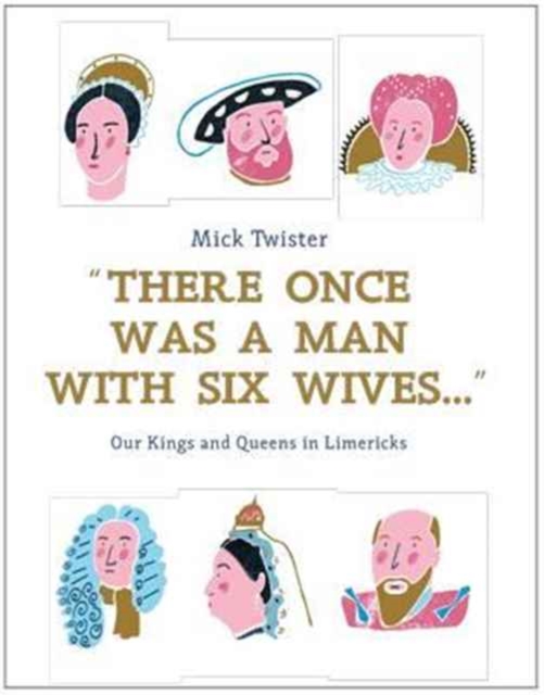 There Once Was A Man With Six Wives : Our Kings and Queens in Limericks, Hardback Book