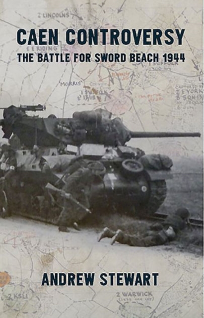 Caen Controversy : The Battle for Sword Beach 1944, Paperback / softback Book