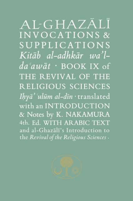 Al-Ghazali on Invocations and Supplications : Book IX of the Revival of the Religious Sciences, Paperback / softback Book