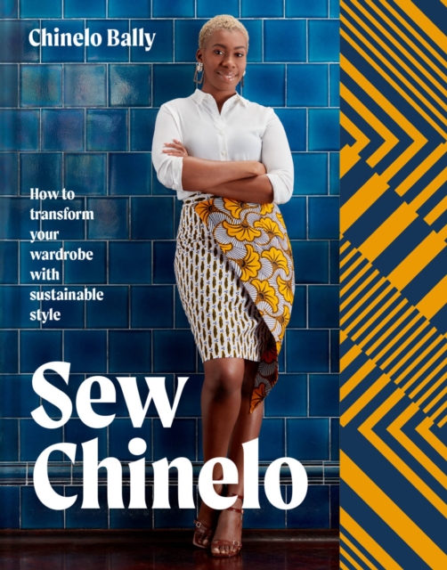 Sew Chinelo : How to transform your wardrobe with sustainable style, Hardback Book
