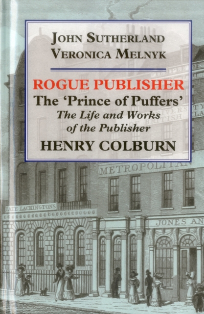 Rogue Publisher : 'Prince of Puffers': The Life and Works of the Publisher Henry Colburn., Hardback Book