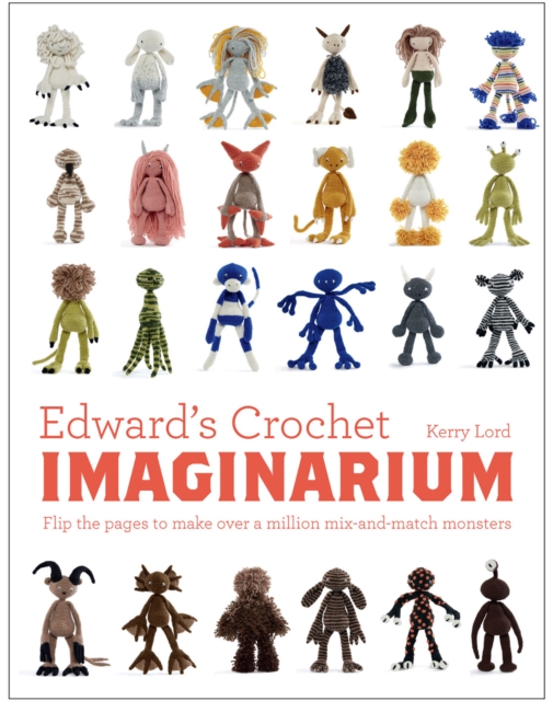 Edward's Crochet Imaginarium : Flip the pages to make over a million mix-and-match monsters, EPUB eBook