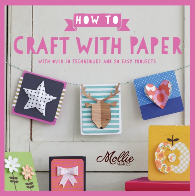 How to Craft with Paper : With over 50 techniques and 20 easy projects, Paperback / softback Book
