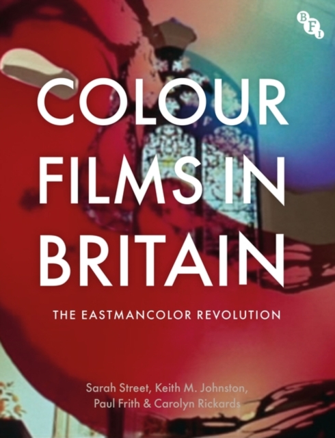Colour Films in Britain : The Eastmancolor Revolution, PDF eBook