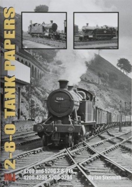 THE 2-8-0 TANK PAPERS : 4200 AND 5200 2-8-0TS AND 4200-4299, 5200-5294, Paperback / softback Book