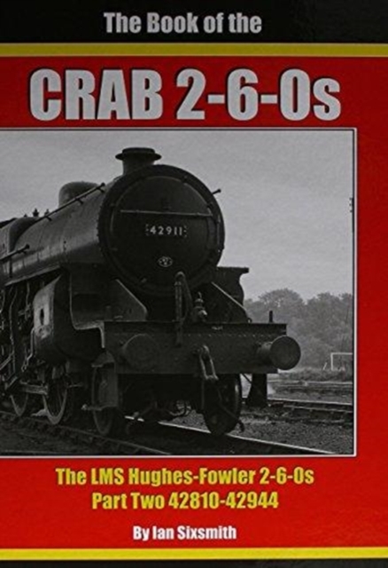 THE BOOK OF THE CRABS : THE LMS HUGHES-FOWLER 2-6-0S PART TWO  42810-42944, Hardback Book