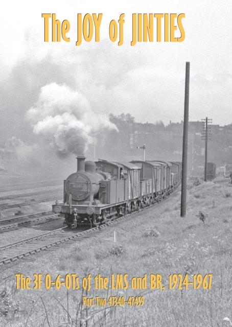 THE JOY OF JINTIES : PART TWO - THE 3F 0-6-0Ts OF THE LMS AND BR 1924-1967 - 47340-47459, Hardback Book