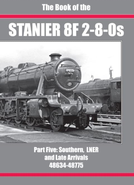 THE BOOK OF THE STANIER 8F 2-8-0s : PART 5, Hardback Book