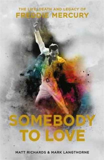 Somebody to Love : The Life, Death and Legacy of Freddie Mercury, Hardback Book