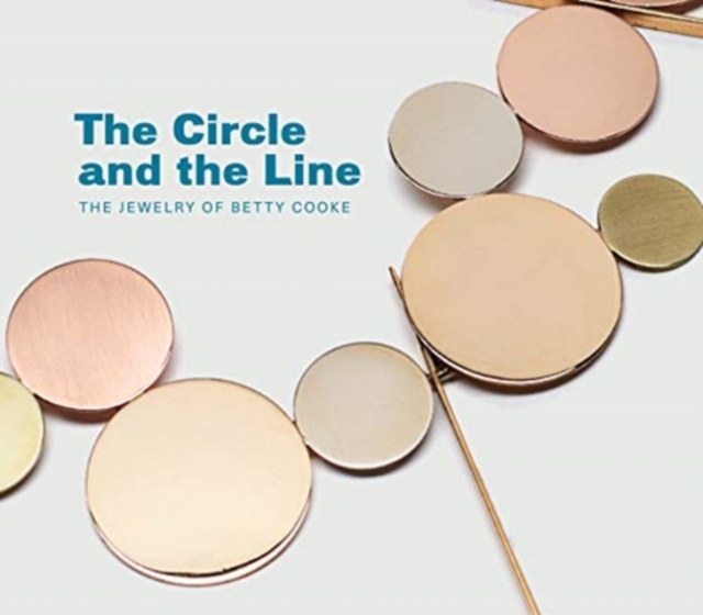 Circle and the Line: The Jewelry of Betty Cooke, Hardback Book