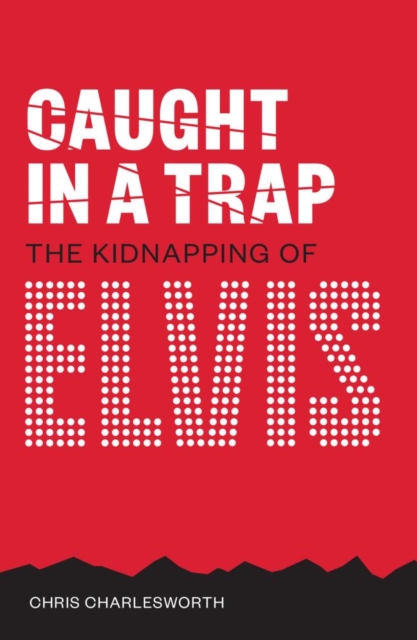 Caught In A Trap : The Kidnapping of Elvis, Paperback / softback Book