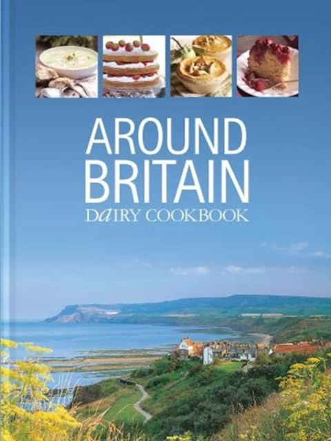Around Britain : Dairy Cookbook:A collection of fascinating and delicious recipes from every corner of Britain, Hardback Book