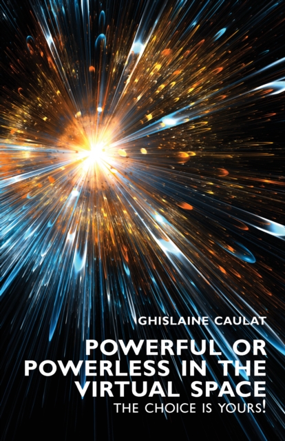 Powerful or Powerless in the Virtual Space : The Choice is Yours !, EPUB eBook