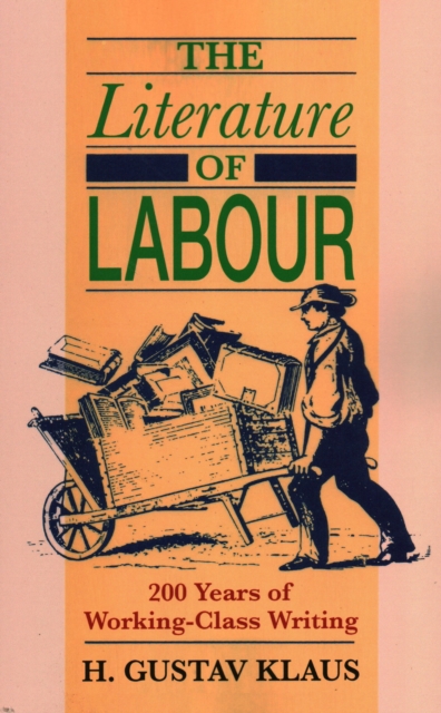 Literature of Labour : 200 Years of Working Class Writing, Paperback / softback Book