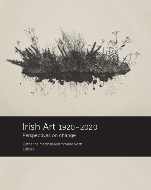 Irish Art 1920-2020 : Perspectives on Change, Paperback / softback Book Irish Art 1920-2020 : Perspectives on Change, Paperback / softback Book