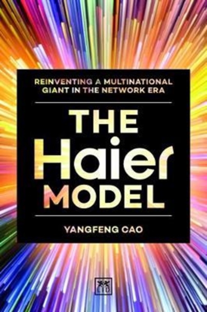 The Haier Model : Reinventing a multinational giant in the new network era, Hardback Book