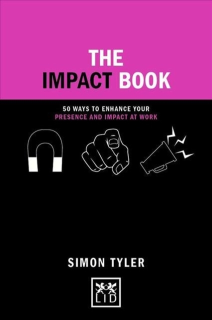 The Impact Book : 50 ways to enhance your presence and impact at work, Hardback Book