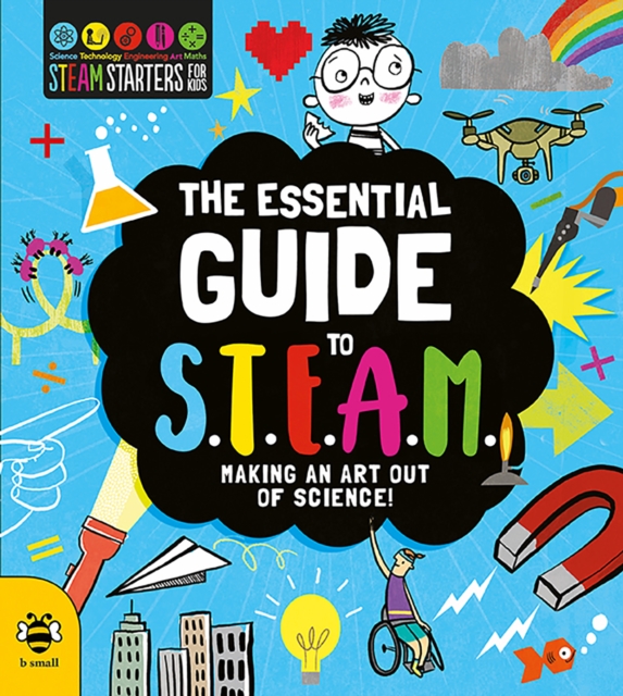 The Essential Guide to STEAM : Making an Art out of Science!, Paperback / softback Book