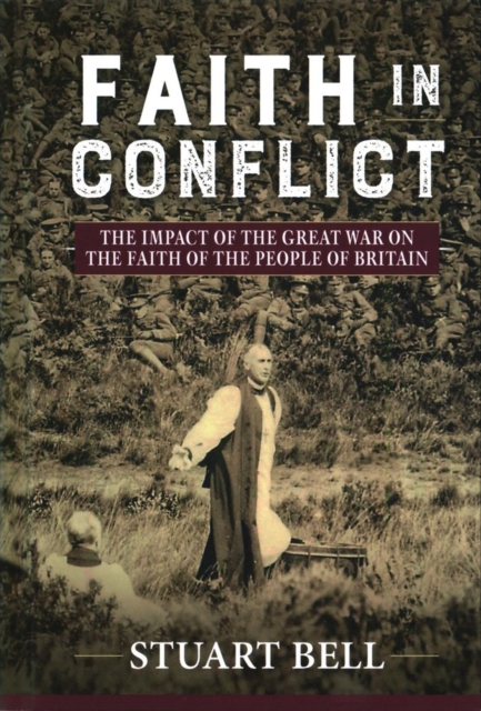Faith in Conflict : The Impact of the Great War on the Faith of the People of Britain, Hardback Book