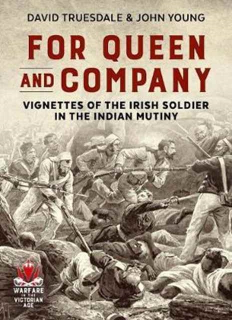 For Queen and Company : Vignettes of the Irish Soldier in the Indian Mutiny, Paperback / softback Book