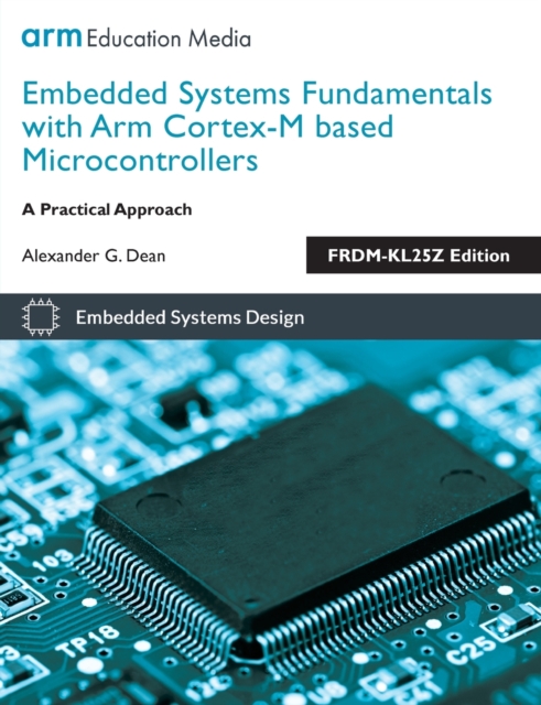 Embedded Systems Fundamentals with Arm Cortex M Based Microcontrollers : A Practical Approach, Paperback / softback Book