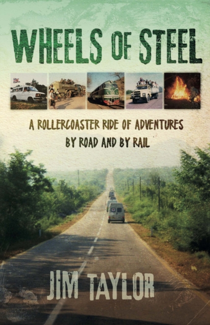 Wheels of Steel : a rollercoaster ride of adventures by road and by rail, Paperback / softback Book