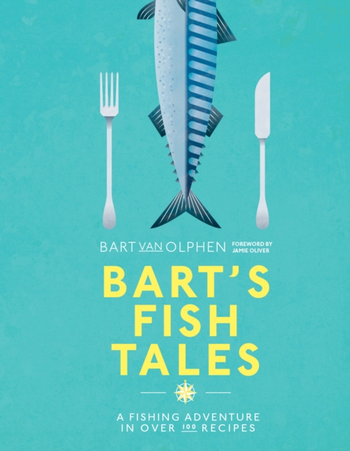Bart's Fish Tales : A fishing adventure in over 100 recipes, Hardback Book