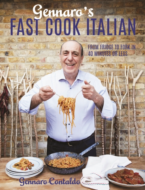 Gennaro's Fast Cook Italian : From fridge to fork in 40 minutes or less, Hardback Book