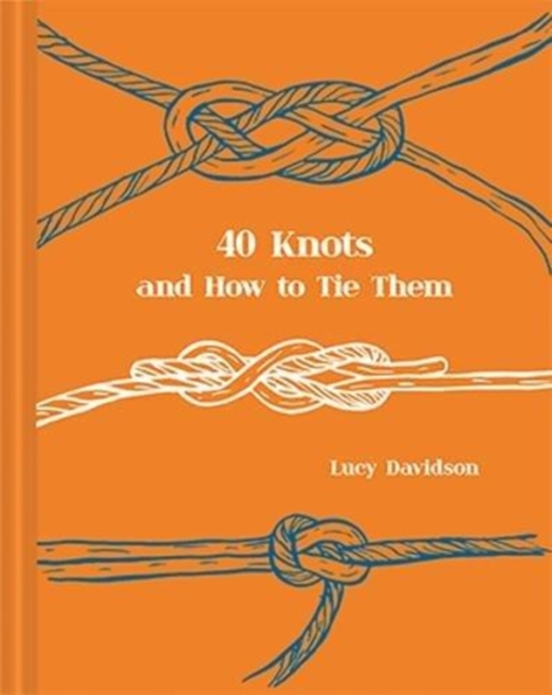 40 Knots and How to Tie Them, Hardback Book