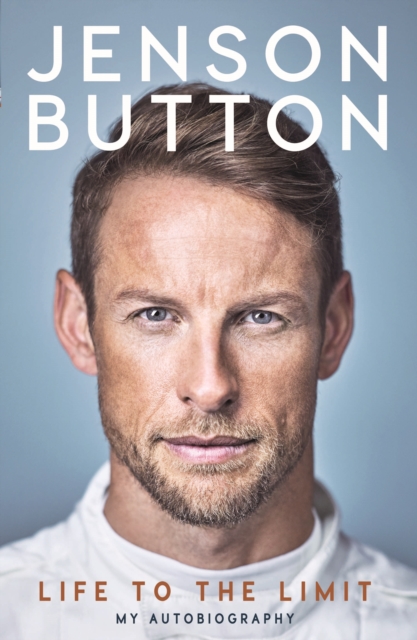 Jenson Button: Life to the Limit : My Autobiography, Hardback Book