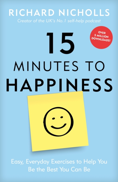 15 Minutes to Happiness : Easy, Everyday Exercises to Help You Be The Best You Can Be, Paperback / softback Book