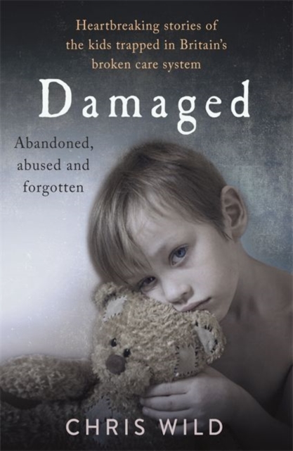 Damaged : Heartbreaking stories of the kids trapped in Britain's broken care system, Paperback / softback Book