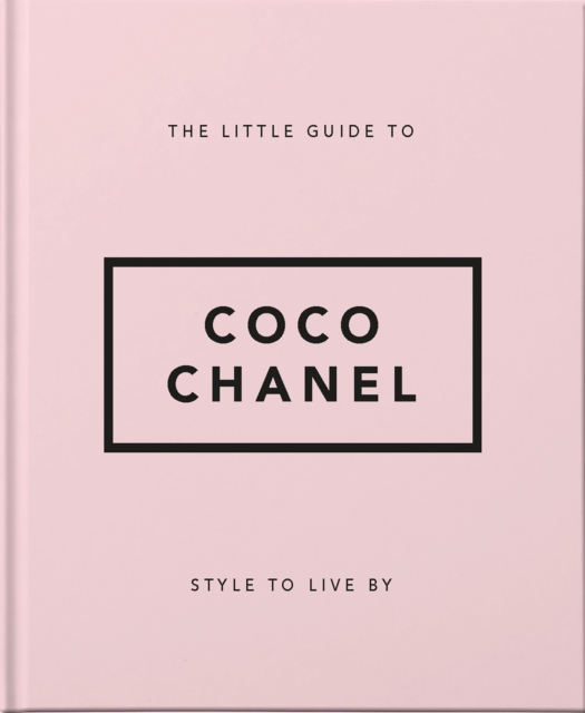 The Little Guide to Coco Chanel : Style to Live By, Hardback Book